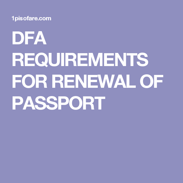 DFA REQUIREMENTS FOR RENEWAL OF PASSPORT Passport Renew Self