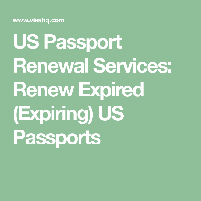 US Passport Renewal Services Renew Expired Expiring US Passports 